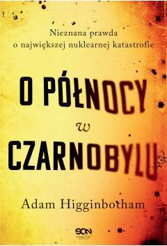 O północy w Czarnobylu. Nieznana prawda o największej nuklearnej katastrofie