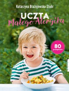 Uczta małego alergika. 80 przepisów