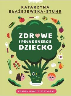 Zdrowe i pełne energii dziecko. Porady mamy dietetyczki