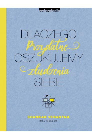 Dlaczego oszukujemy siebie. Przydatne złudzenia