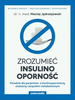 Zrozumieć insulinooporność. Poradnik dla pacjentów z insulinoopornością, otyłością i zespołem metabolicznym