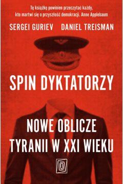 Spin dyktatorzy. Nowe oblicze tyranii w XXI wieku