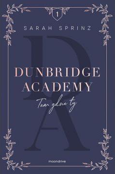 Tam gdzie ty. Dunbridge Academy. Tom 1