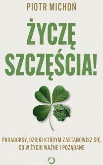 Życzę szczęścia! Paradoksy, dzięki którym zastanowisz się, co w życiu ważne i pożądane