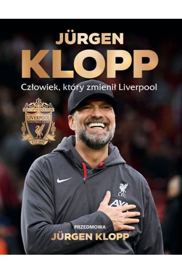 Jürgen Klopp. Człowiek, który zmienił Liverpool