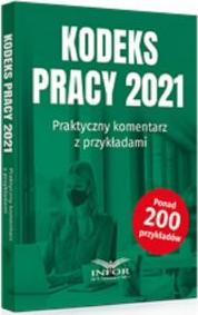 Kodeks Pracy 2021 Praktyczny komentarz z przykładami