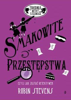 Smakowite przestępstwa, czyli jak zostać detektywem. Zbrodnia niezbyt elegancka. Tom 6