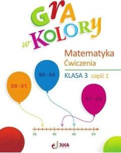 Gra w kolory. Matematyka. Szkoła podstawowa. Klasa 3. Zeszyt ćwiczeń. Część 1