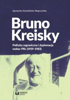 Bruno Kreisky. Polityka zagraniczna i dyplomacja wobec PRL (1959-1983)