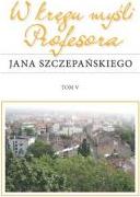 W kręgu myśli Profesora Jana Szczepańskiego