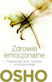 Zdrowie emocjonalne. Przemień lęk, złość i zazdrość w twórczą energię