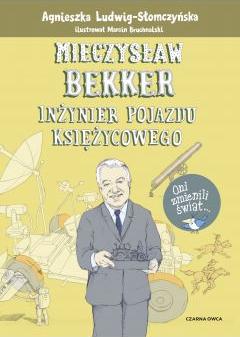 Mieczysław Bekker. Inżynier pojazdu księżycowego. Oni zmienili świat