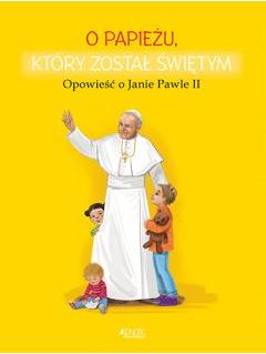 O papieżu, który został świętym. Opowieść o JP II