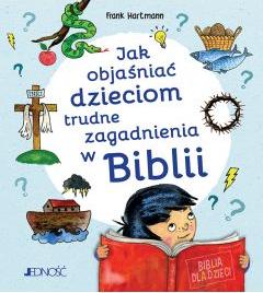 Jak objaśniać dzieciom trudne zagadnienia w Biblii