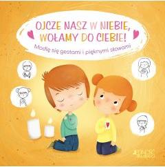 Ojcze nasz w niebie, wołamy do Ciebie!