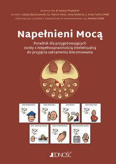 Napełnieni Mocą. Poradnik dla przygotowujących osoby z niepełnosprawnością intelektualną do przyjęcia sakramentu bierzmowania