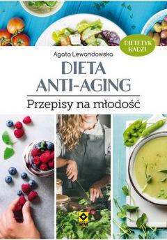 Dieta anti-aging. Przepisy na młodość