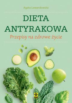 Dieta antyrakowa. Przepisy na zdrowe życie