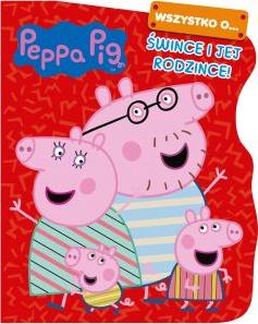 Peppa Pig. Wszystko o Śwince i jej rodzince