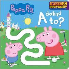 Peppa Pig. Śladem Przygody. A dokąd to