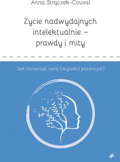 Życie nadwydajnych intelektualnie - prawdy i mity. Jak rozwinąć swój (wysoki) potencjał?