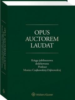 Opus auctorem laudat. Księga jubileuszowa dedykowana Profesor Monice Czajkowskiej-Dąbrowskiej