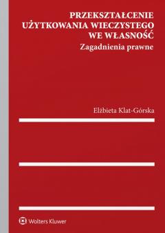 Przekształcenie użytkowania wieczystego we własność. Zagadnienia prawne