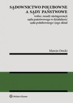 Sądownictwo polubowne a sądy państwowe wobec zasady nieingerencji sądu państwowego w działalność sądu polubownego i jego skład