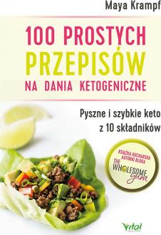 100 prostych przepisów na dania ketogeniczne. Pyszne i szybkie keto z 10 składników