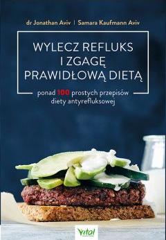 Wylecz refluks i zgagę prawidłową dietą. 100 prostych przepisów diety antyrefluksowej