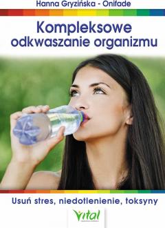 Kompleksowe odkwaszanie organizmu. Usuń stres, niedotlenienie, toksyny