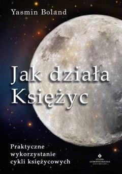 Jak działa Księżyc. Praktyczne wykorzystanie cykli księżycowych