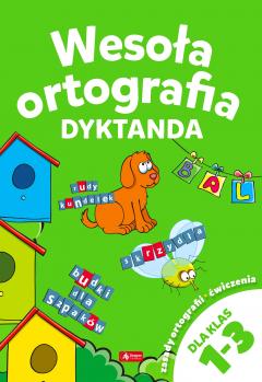 Wesoła ortografia. Dyktanda. Szkoła podstawowa klasa 1-3