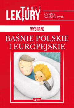 Wybrane baśnie polskie i europejskie. Twoje lektury