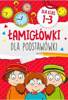 Łamigłowki dla podstawówki. Klasy 1-3