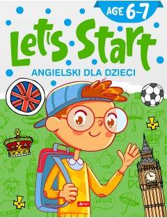 Angielski dla dzieci. Let`s Start! Age 6-7