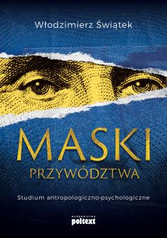 Maski przywództwa. Studium antropologiczno-psychologiczne