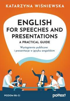 English for Speeches AND Presentations. A Practical Guide. Wystąpienia publiczne i prezentacje w języku angielskim