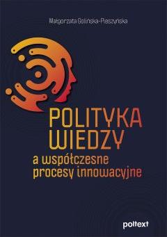 Polityka wiedzy, a współczesne procesy innowacyjne