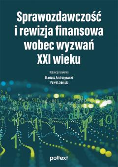 Sprawozdawczość i rewizja finansowa wobec wyzwań XXI wieku