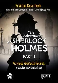 The Adventures of Sherlock Holmes. Part 1. Przygody Sherlocka Holmesa w wersji do nauki angielskiego