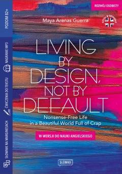 Living by Design, Not by Default Nonsense-Free. Life in a Beautiful World Full of Crap