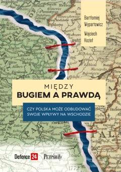 Między Bugiem a prawdą. Czy Polska może odbudować swoje wpływy na wschodzie