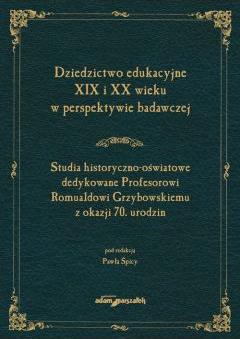 Dziedzictwo edukacyjne XIX i XX wieku...