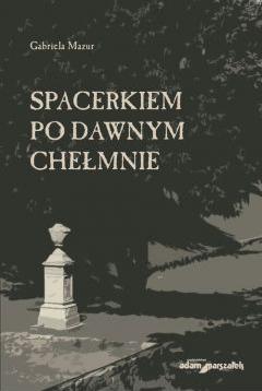 Spacerkiem po dawnym Chełmnie