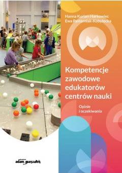 Kompetencje zawodowe edukatorów centrów nauki.