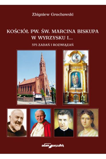 Kościół pw. św. Marcina Biskupa w Wyrzysku i 375 zadań i rozwiązań