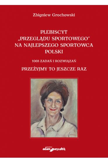 Plebiscyt „Przeglądu Sportowego” na najlepszego sportowca polski. 1068 zadań i rozwiązań. Przeżyjmy