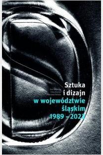 Sztuka i dizajn w województwie śląskim 1989-2022