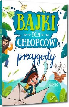 Bajki dla chłopców. Przygody